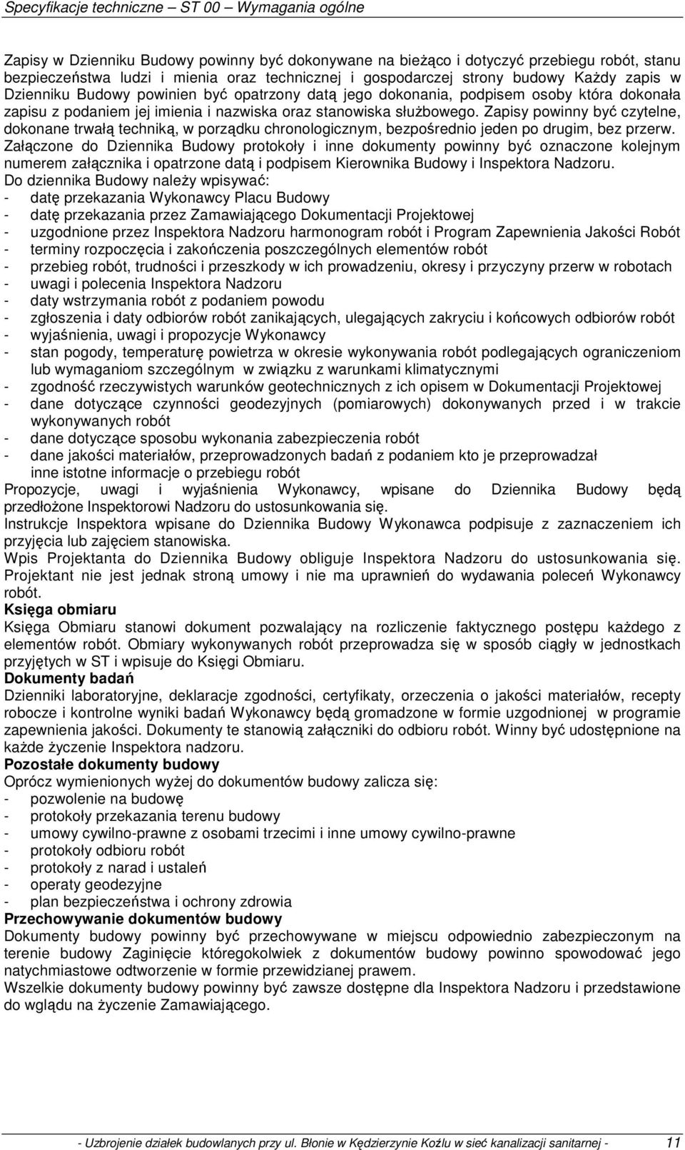 Zapisy powinny być czytelne, dokonane trwałą techniką, w porządku chronologicznym, bezpośrednio jeden po drugim, bez przerw.