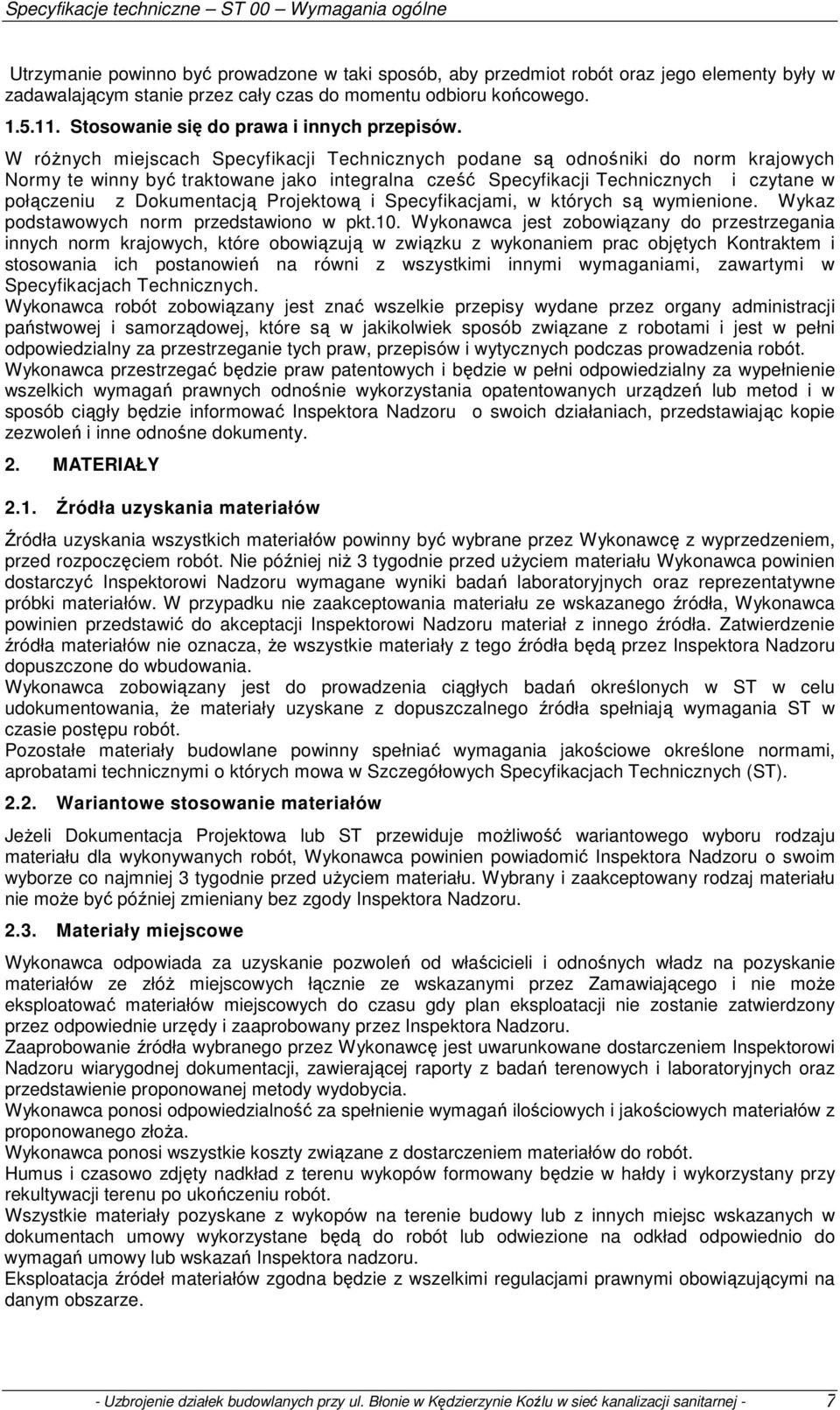 W różnych miejscach Specyfikacji Technicznych podane są odnośniki do norm krajowych Normy te winny być traktowane jako integralna cześć Specyfikacji Technicznych i czytane w połączeniu z Dokumentacją