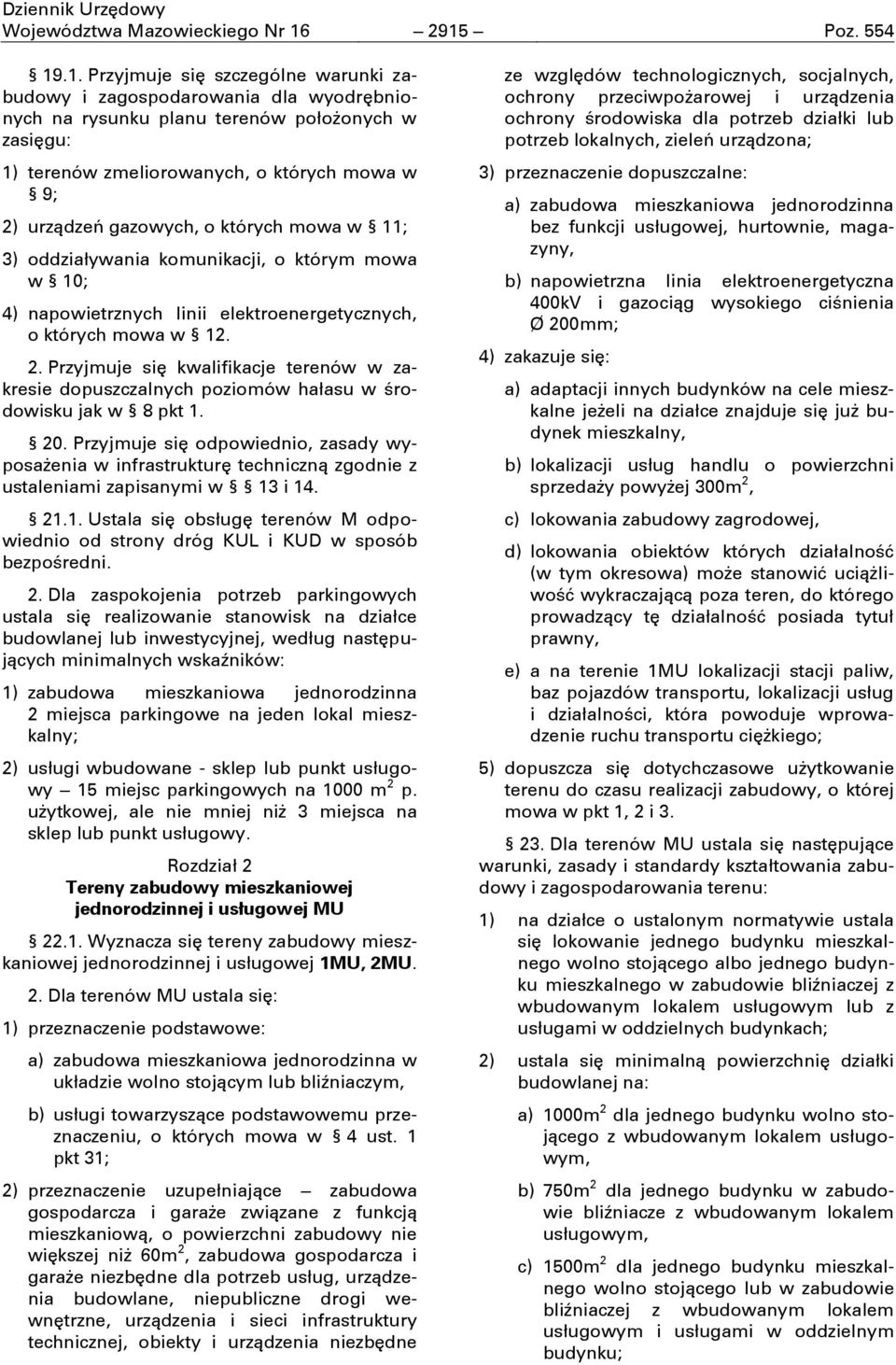 urządzeń gazowych, o których mowa w 11; 3) oddziaływania komunikacji, o którym mowa w 10; 4) napowietrznych linii elektroenergetycznych, o których mowa w 12. 2.