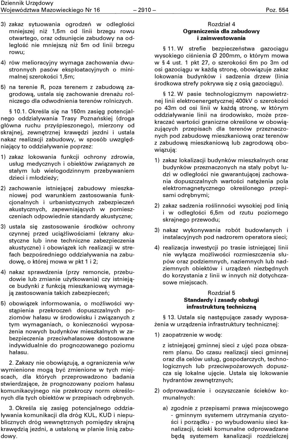 wymaga zachowania dwustronnych pasów eksploatacyjnych o minimalnej szerokoņci 1,5m; 5) na terenie R, poza terenem z zabudową zagrodową, ustala się zachowanie drenaŋu rolniczego dla odwodnienia