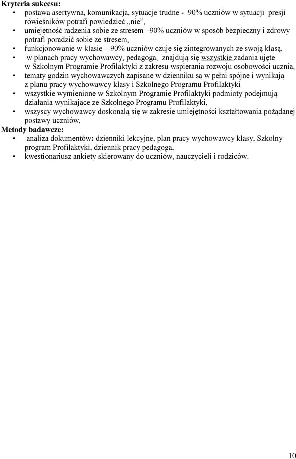 w Szkolnym Programie Profilaktyki z zakresu wspierania rozwoju osobowości ucznia, tematy godzin wychowawczych zapisane w dzienniku są w pełni spójne i wynikają z planu pracy wychowawcy klasy i