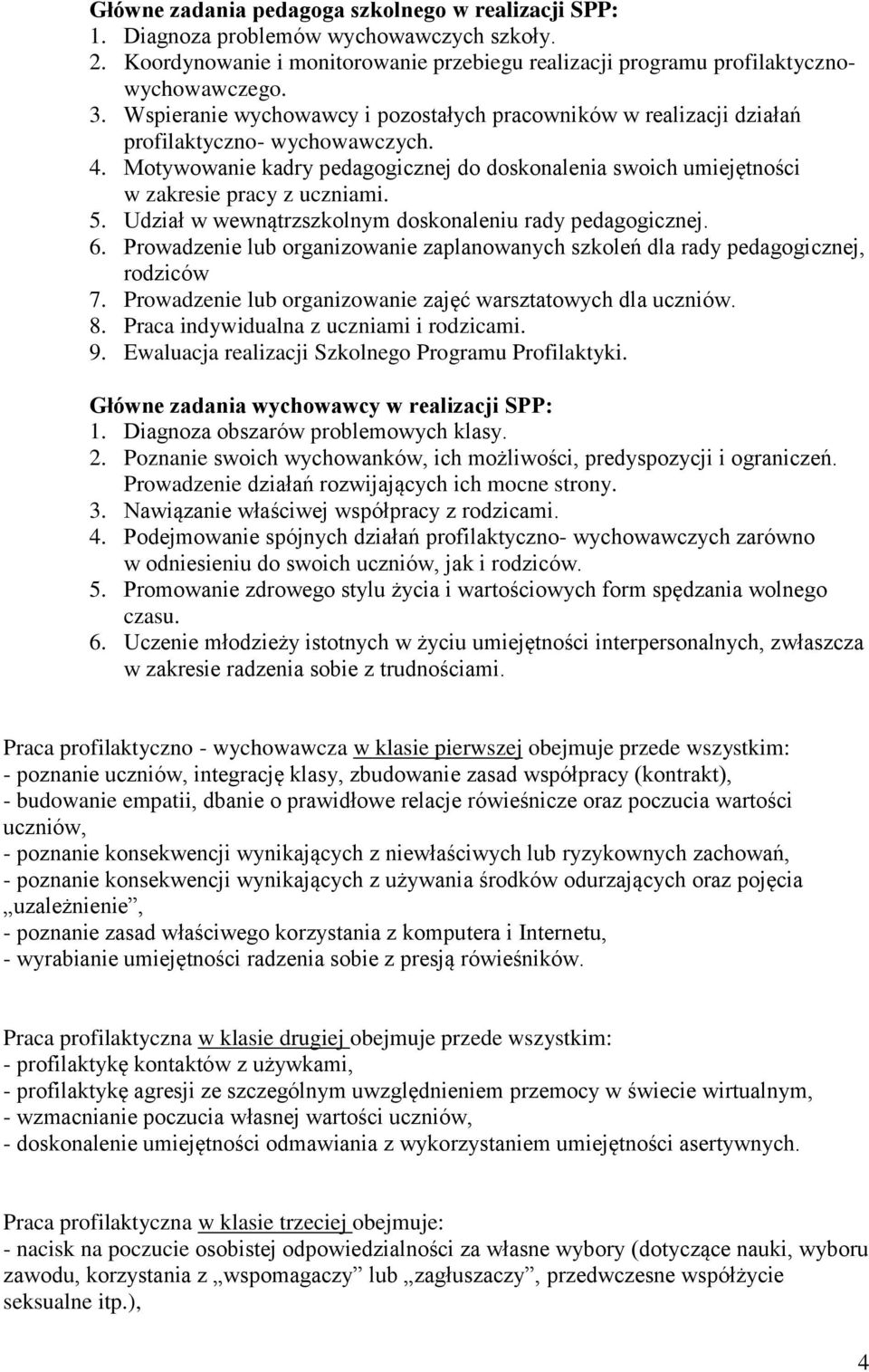 Udział w wewnątrzszkolnym doskonaleniu rady icznej. 6. Prowadzenie lub organizowanie zaplanowanych szkoleń dla rady icznej, rodziców 7. Prowadzenie lub organizowanie zajęć warsztatowych dla uczniów.