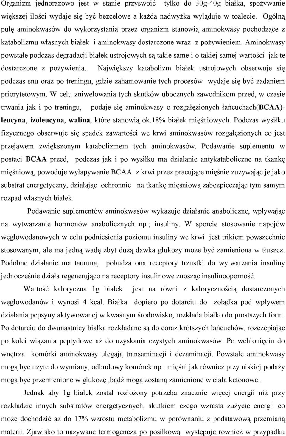 Aminokwasy powstałe podczas degradacji białek ustrojowych są takie same i o takiej samej wartości jak te dostarczone z poŝywienia.