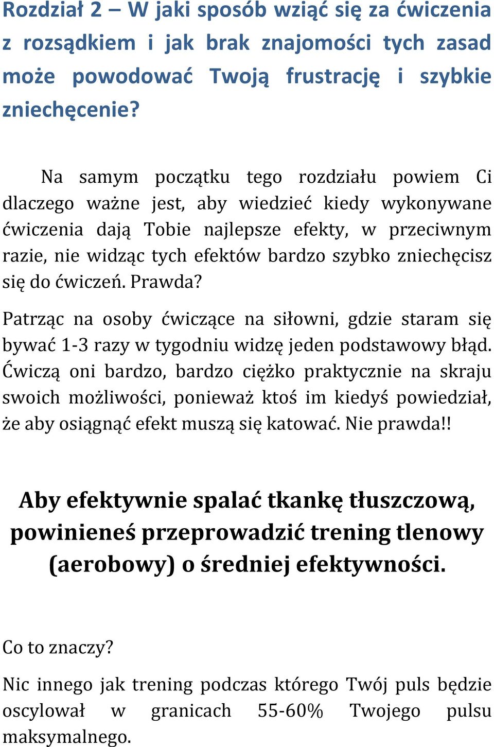 zniechęcisz się do ćwiczeń. Prawda? Patrząc na osoby ćwiczące na siłowni, gdzie staram się bywać 1-3 razy w tygodniu widzę jeden podstawowy błąd.