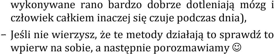 - Jeśli nie wierzysz, że te metody działają to