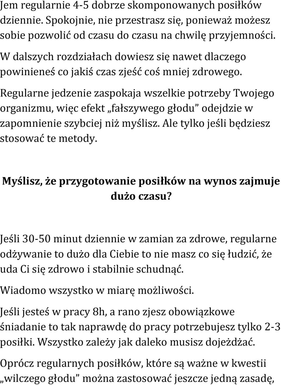 Regularne jedzenie zaspokaja wszelkie potrzeby Twojego organizmu, więc efekt fałszywego głodu odejdzie w zapomnienie szybciej niż myślisz. Ale tylko jeśli będziesz stosować te metody.