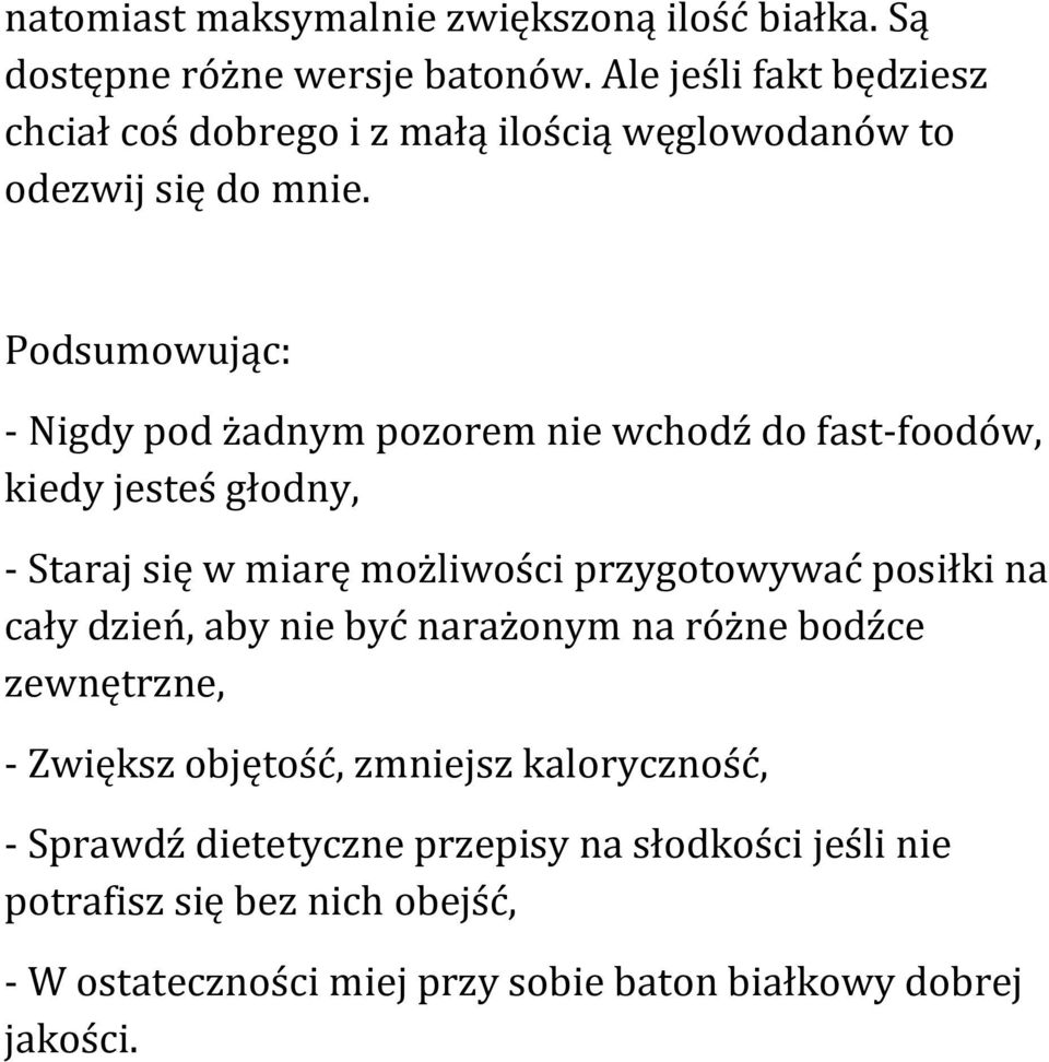 Podsumowując: - Nigdy pod żadnym pozorem nie wchodź do fast-foodów, kiedy jesteś głodny, - Staraj się w miarę możliwości przygotowywać posiłki