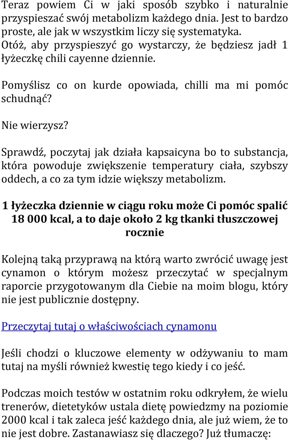 Sprawdź, poczytaj jak działa kapsaicyna bo to substancja, która powoduje zwiększenie temperatury ciała, szybszy oddech, a co za tym idzie większy metabolizm.