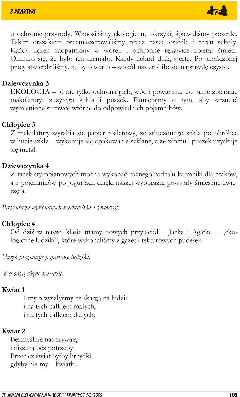 Po skończonej pracy stwierdziliśmy, że było warto wokół nas zrobiło się naprawdę czysto. Dziewczynka 3 EKOLOGIA to nie tylko ochrona gleb, wód i powietrza.