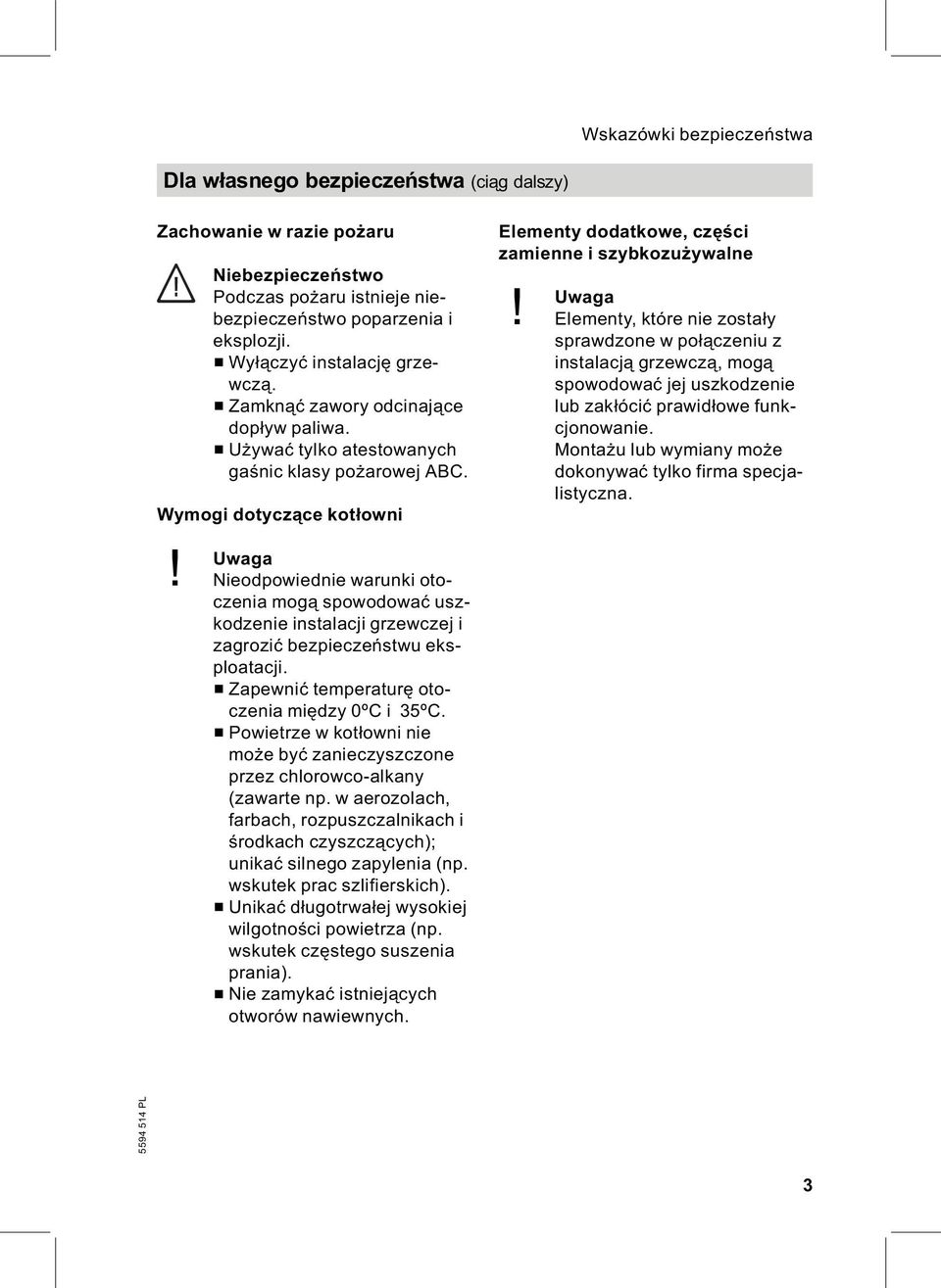 Uwaga Nieodpowiednie warunki otoczenia mogą spowodować uszkodzenie instalacji grzewczej i zagrozić bezpieczeństwu eksploatacji. & Zapewnić temperaturę otoczenia między 0ºC i 35ºC.