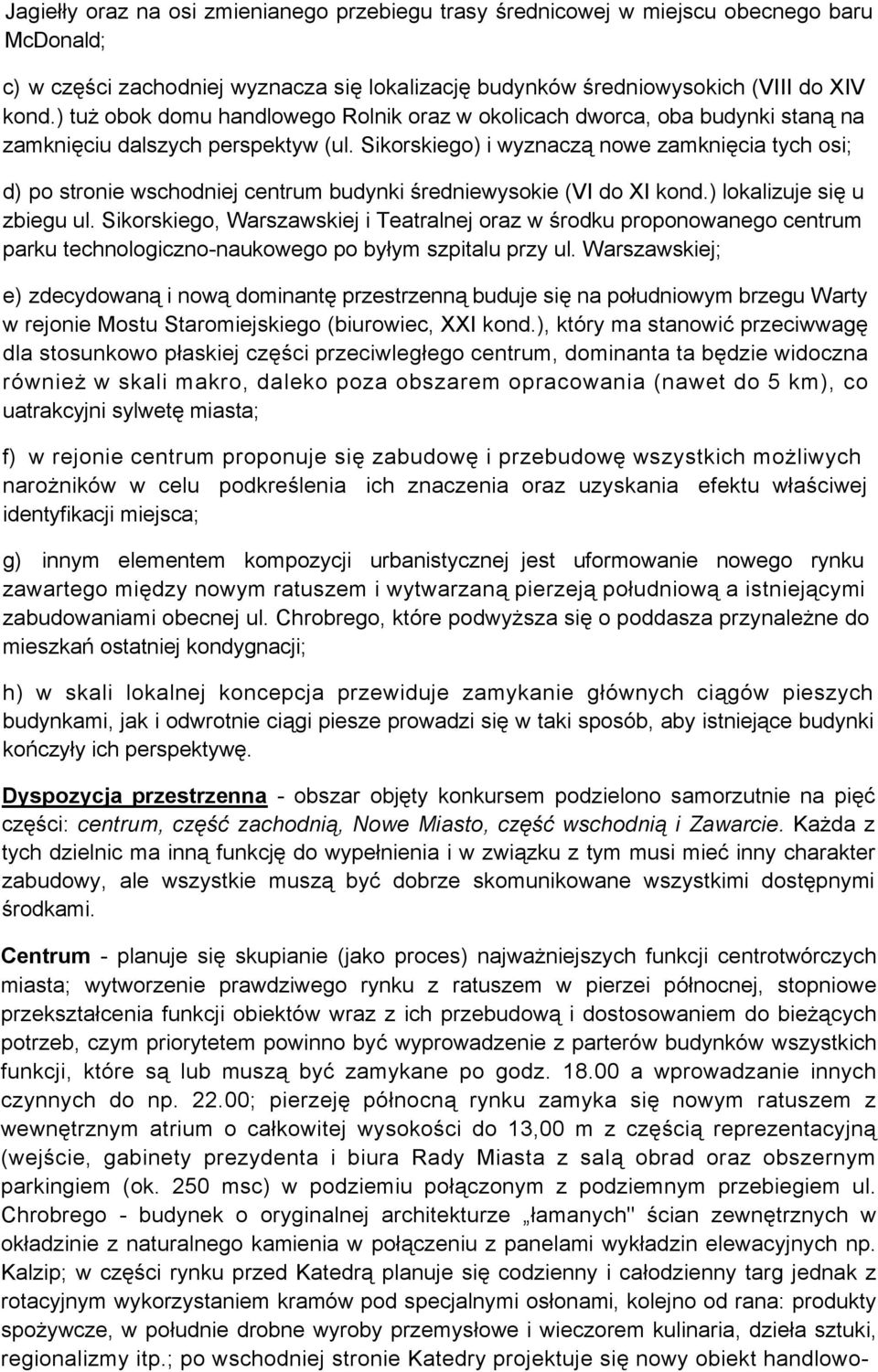 Sikorskiego) i wyznaczą nowe zamknięcia tych osi; d) po stronie wschodniej centrum budynki średniewysokie (VI do XI kond.) lokalizuje się u zbiegu ul.