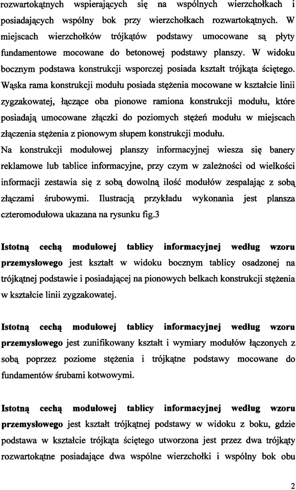 Wąska rama konstrukcji modułu posiada stężenia mocowane w kształcie linii zygzakowatej, łączące oba pionowe ramiona konstrukcji modułu, które posiadają umocowane złączki do poziomych stężeń modułu w