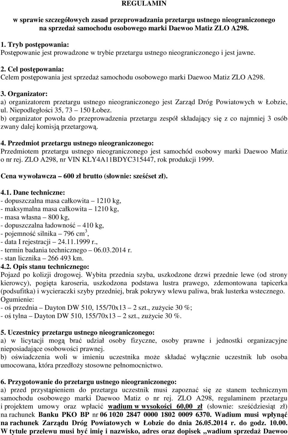 Cel postępowania: Celem postępowania jest sprzedaż samochodu osobowego marki Daewoo Matiz ZLO A298. 3.