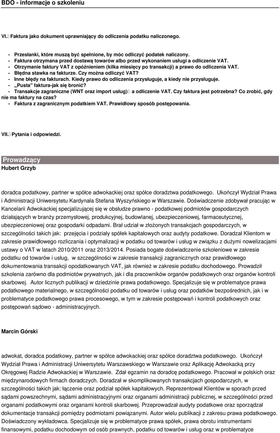 - Błędna stawka na fakturze. Czy można odliczyć VAT? - Inne błędy na fakturach. Kiedy prawo do odliczenia przysługuje, a kiedy nie przysługuje. -,,Pusta" faktura-jak się bronić?