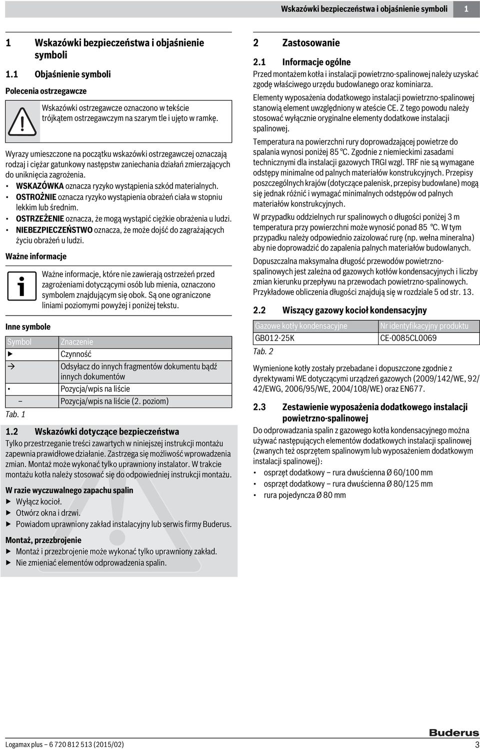 zagrożenia. WSKAZÓWKA oznacza ryzyko wystąpienia szkód materialnych. OSTROŻNIE oznacza ryzyko wystąpienia obrażeń ciała w stopniu lekkim lub średnim.