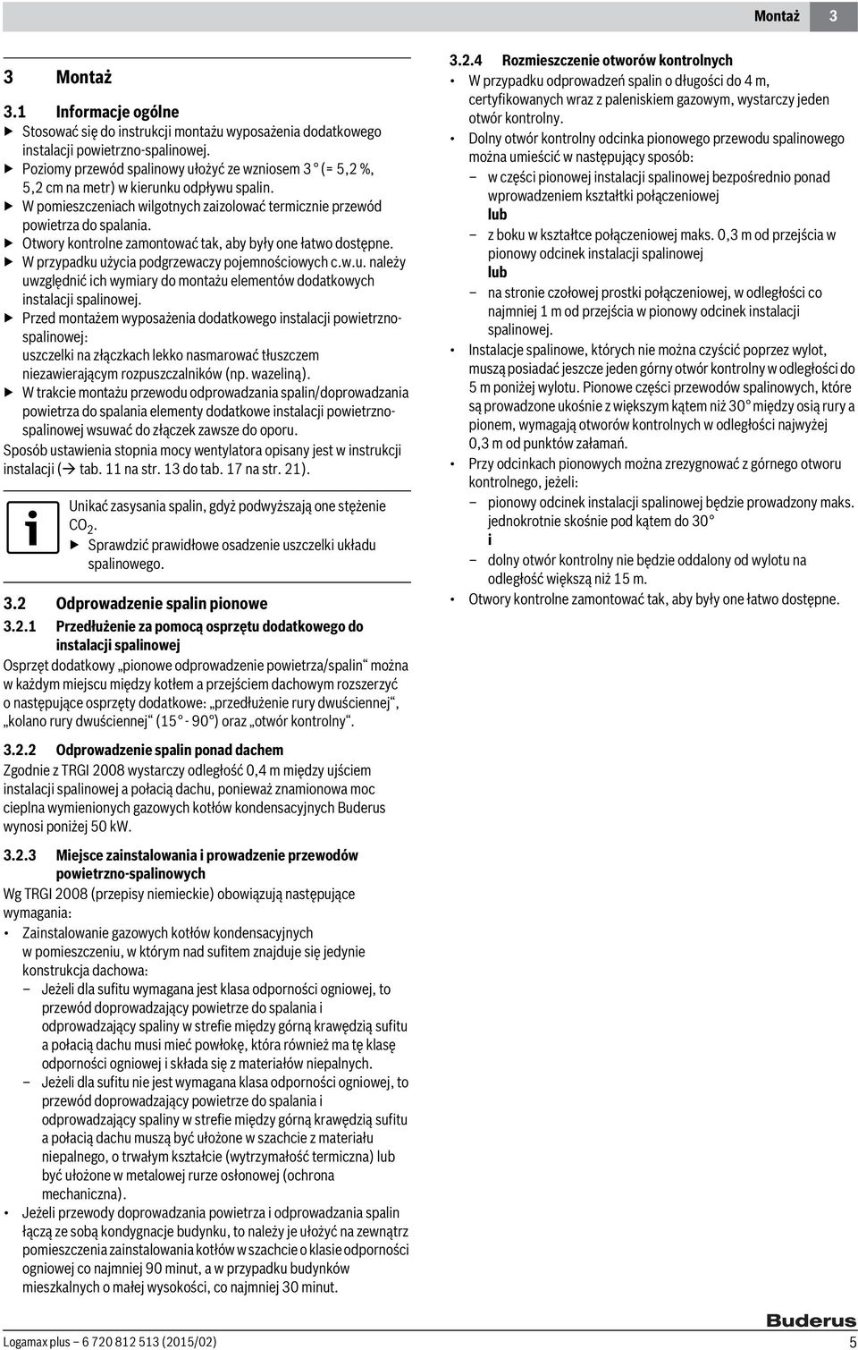 Otwory kontrolne zamontować tak, aby były one łatwo dostępne. W przypadku użycia podgrzewaczy pojemnościowych c.w.u. należy uwzględnić ich wymiary do montażu elementów dodatkowych instalacji spalinowej.