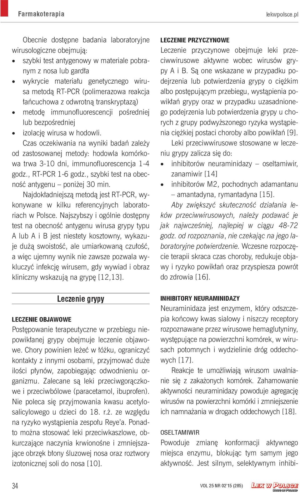 reakcja łańcuchowa z odwrotną transkryptazą) metodę immunofluorescencji pośredniej lub bezpośredniej izolację wirusa w hodowli.