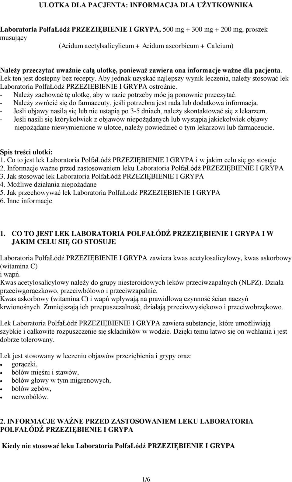 Aby jednak uzyskać najlepszy wynik leczenia, należy stosować lek Laboratoria PolfaŁódź PRZEZIĘBIENIE I GRYPA ostrożnie. - Należy zachować tę ulotkę, aby w razie potrzeby móc ją ponownie przeczytać.