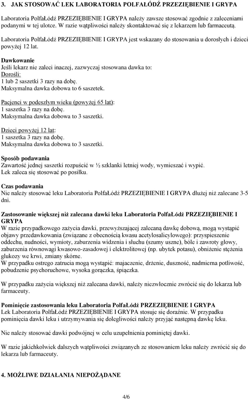 Dawkowanie Jeśli lekarz nie zaleci inaczej, zazwyczaj stosowana dawka to: Dorośli: 1 lub 2 saszetki 3 razy na dobę. Maksymalna dawka dobowa to 6 saszetek.