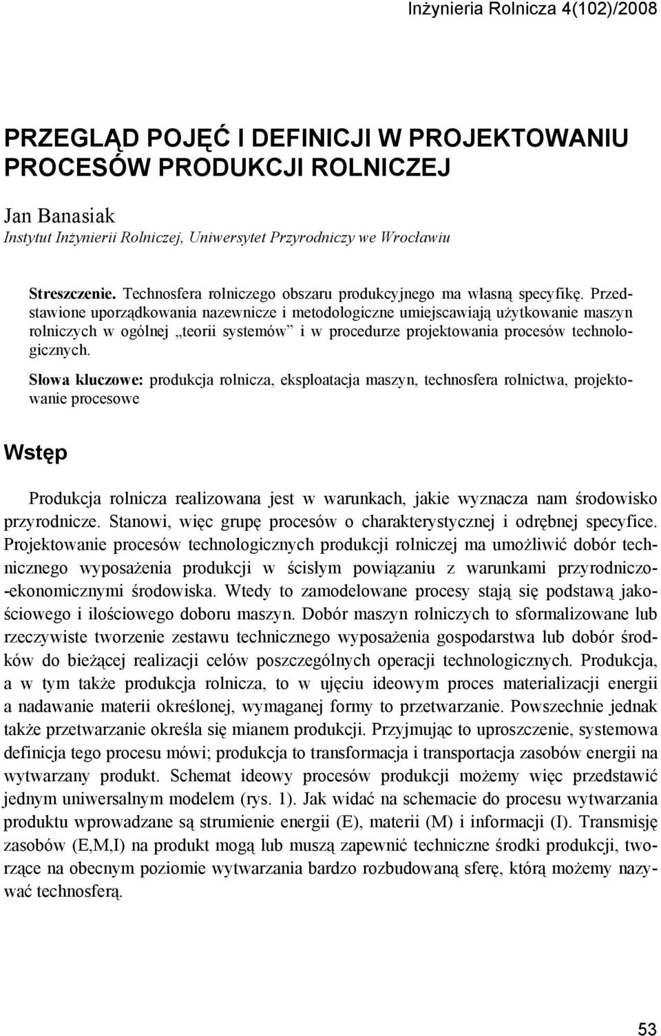 Przedstawione uporządkowania nazewnicze i metodologiczne umiejscawiają użytkowanie maszyn rolniczych w ogólnej teorii systemów i w procedurze projektowania procesów technologicznych.