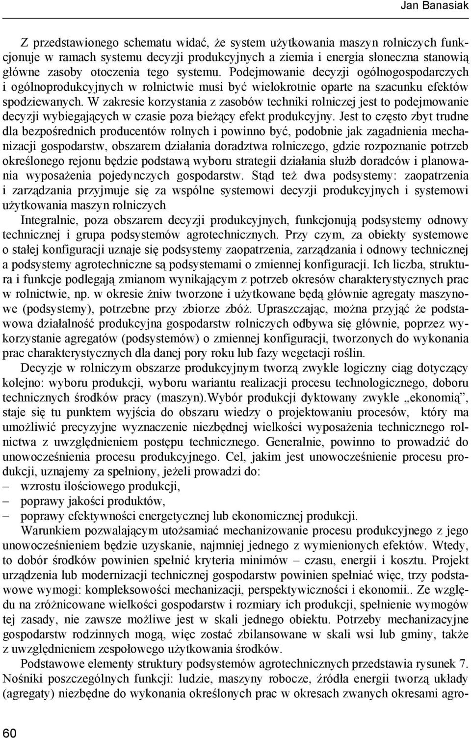 W zakresie korzystania z zasobów techniki rolniczej jest to podejmowanie decyzji wybiegających w czasie poza bieżący efekt produkcyjny.