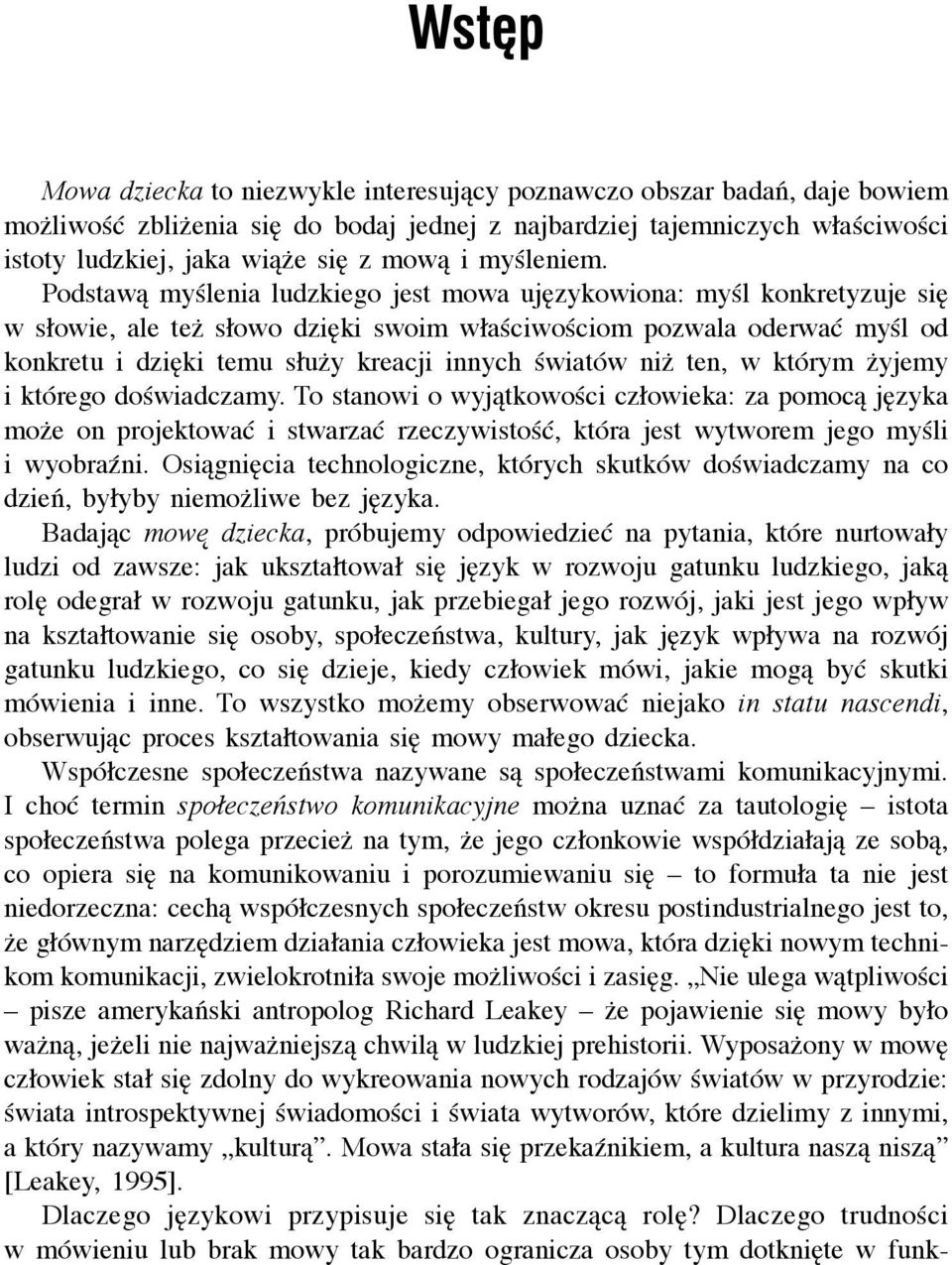 Podstawą myślenia ludzkiego jest mowa ujęzykowiona: myśl konkretyzuje się w słowie, ale też słowo dzięki swoim właściwościom pozwala oderwać myśl od konkretu i dzięki temu służy kreacji innych