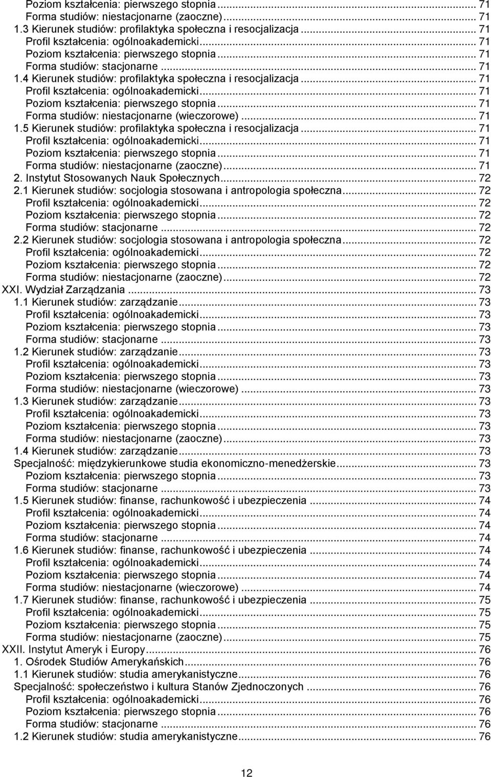 Instytut Stosowanych Nauk Społecznych... 72 2.1 Kierunek studiów: socjologia stosowana i antropologia społeczna... 72... 72... 72... 72 2.2 Kierunek studiów: socjologia stosowana i antropologia społeczna.