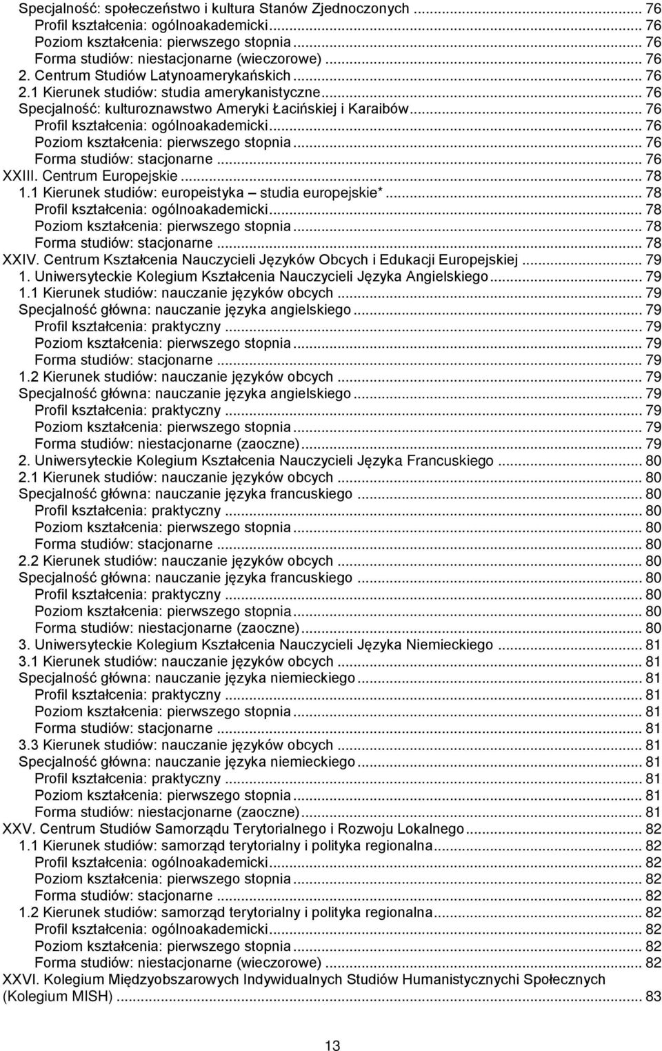 Centrum Kształcenia Nauczycieli Języków Obcych i Edukacji Europejskiej... 79 1. Uniwersyteckie Kolegium Kształcenia Nauczycieli Języka Angielskiego... 79 1.1 Kierunek studiów: nauczanie języków obcych.