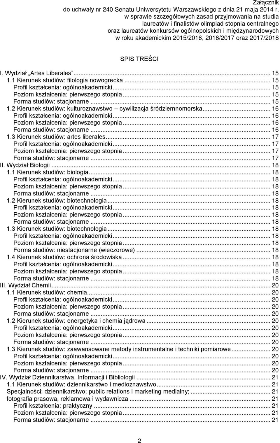 2016/2017 oraz 2017/2018 SPIS TREŚCI I. Wydział Artes Liberales... 15 1.1 Kierunek studiów: filologia nowogrecka... 15... 15... 15... 15 1.2 Kierunek studiów: kulturoznawstwo cywilizacja śródziemnomorska.