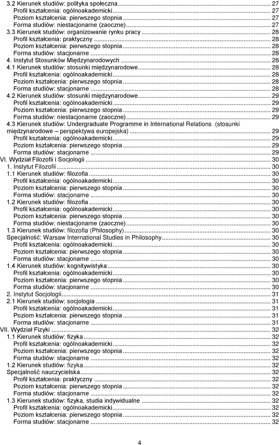 .. 29... 29 Forma studiów: niestacjonarne (zaoczne)... 29 4.3 Kierunek studiów: Undergraduate Programme in International Relations (stosunki międzynarodowe perspektywa europejska)... 29... 29... 29... 29 VI.