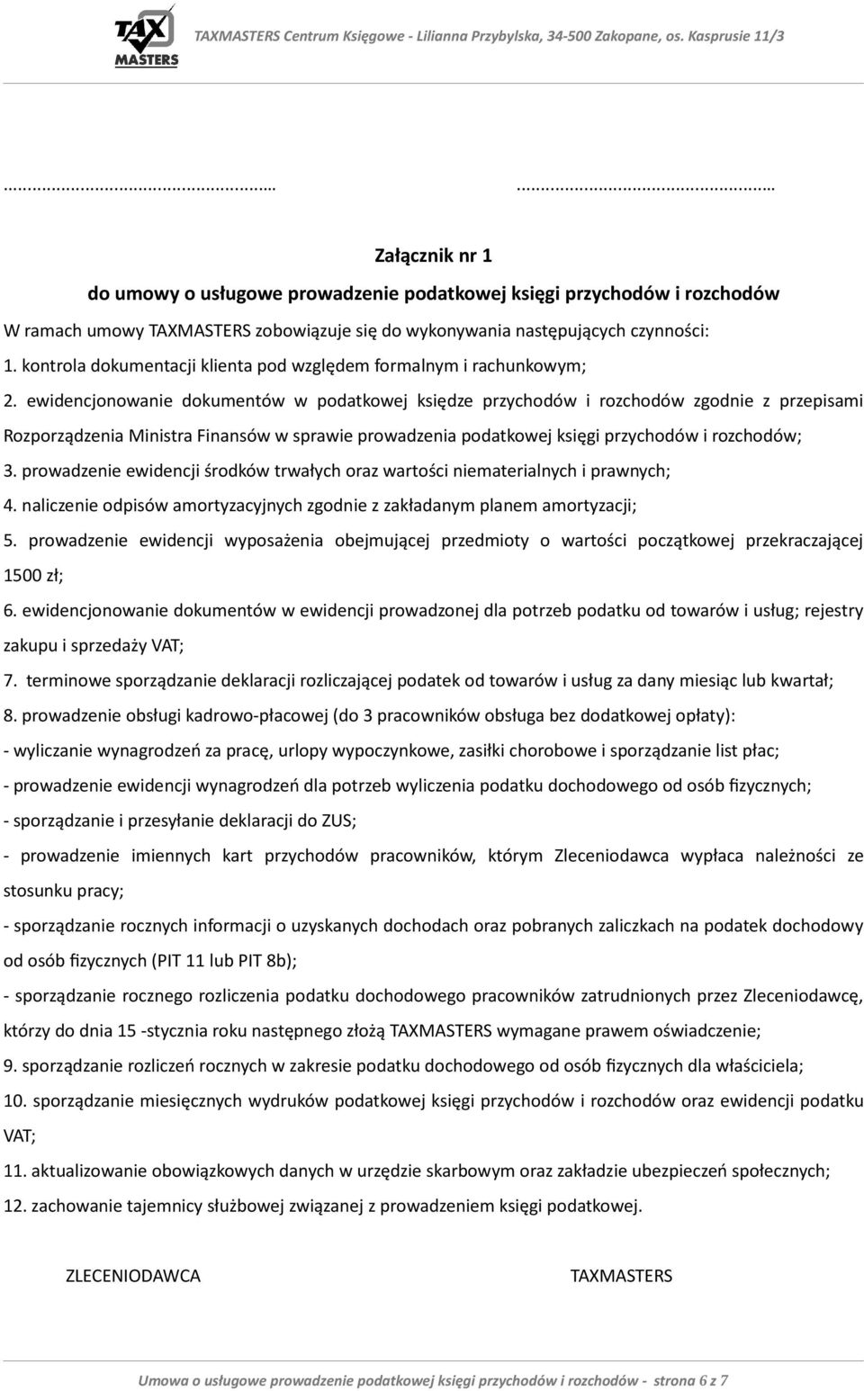 ewidencjonowanie dokumentów w podatkowej księdze przychodów i rozchodów zgodnie z przepisami Rozporządzenia Ministra Finansów w sprawie prowadzenia podatkowej księgi przychodów i rozchodów; 3.