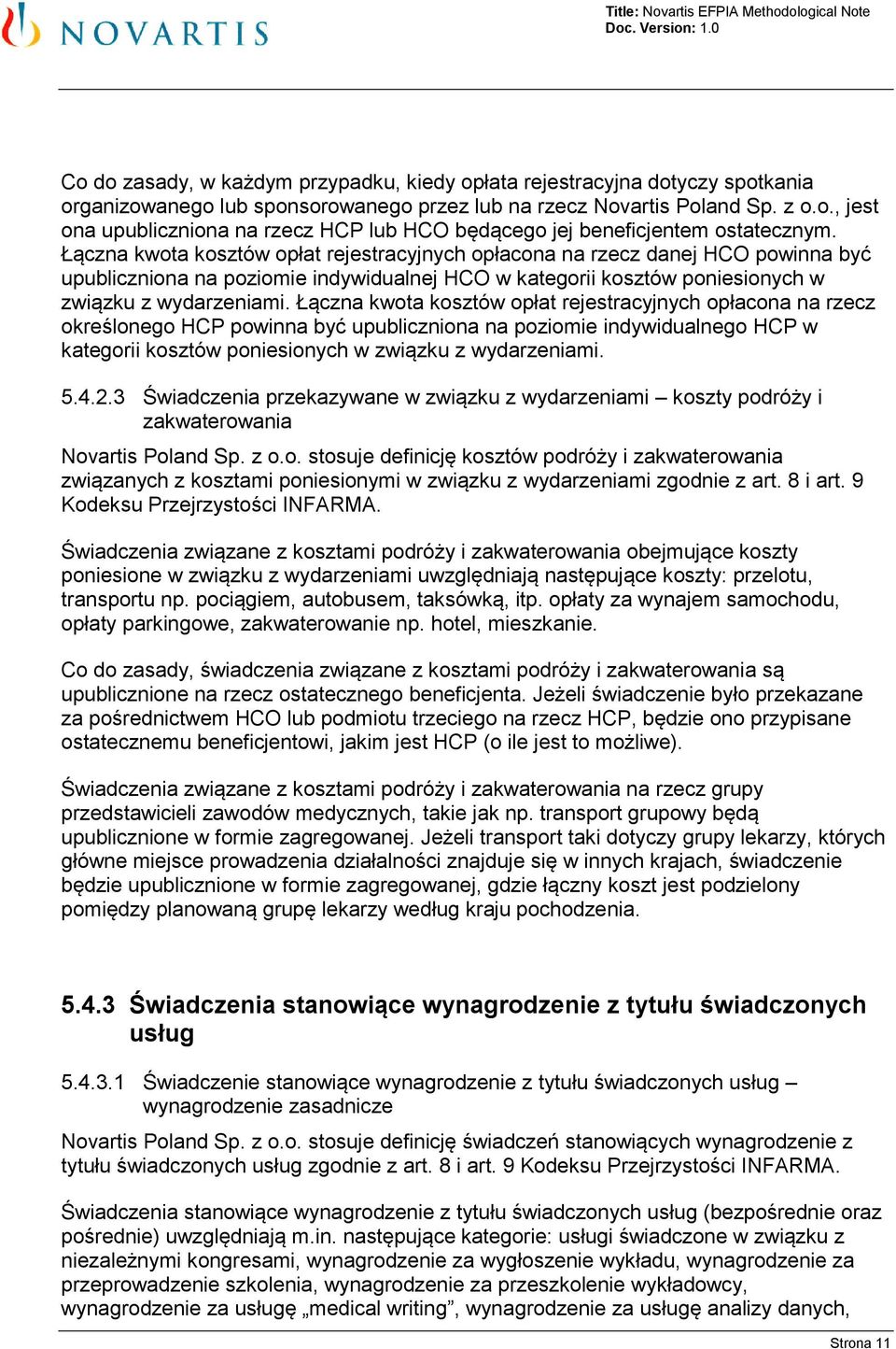 Łączna kwota kosztów opłat rejestracyjnych opłacona na rzecz określonego HCP powinna być upubliczniona na poziomie indywidualnego HCP w kategorii kosztów poniesionych w związku z wydarzeniami. 5.4.2.