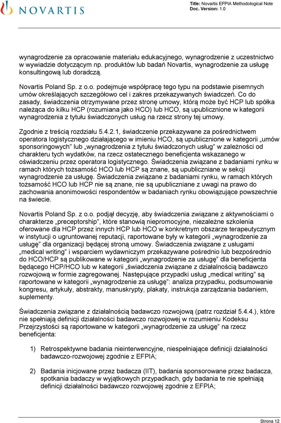 Co do zasady, świadczenia otrzymywane przez stronę umowy, którą może być HCP lub spółka należąca do kilku HCP (rozumiana jako HCO) lub HCO, są upublicznione w kategorii wynagrodzenia z tytułu