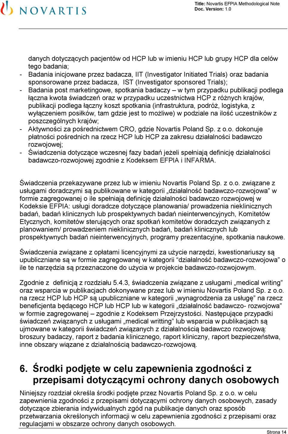 krajów, publikacji podlega łączny koszt spotkania (infrastruktura, podróż, logistyka, z wyłączeniem posiłków, tam gdzie jest to możliwe) w podziale na ilość uczestników z poszczególnych krajów; -