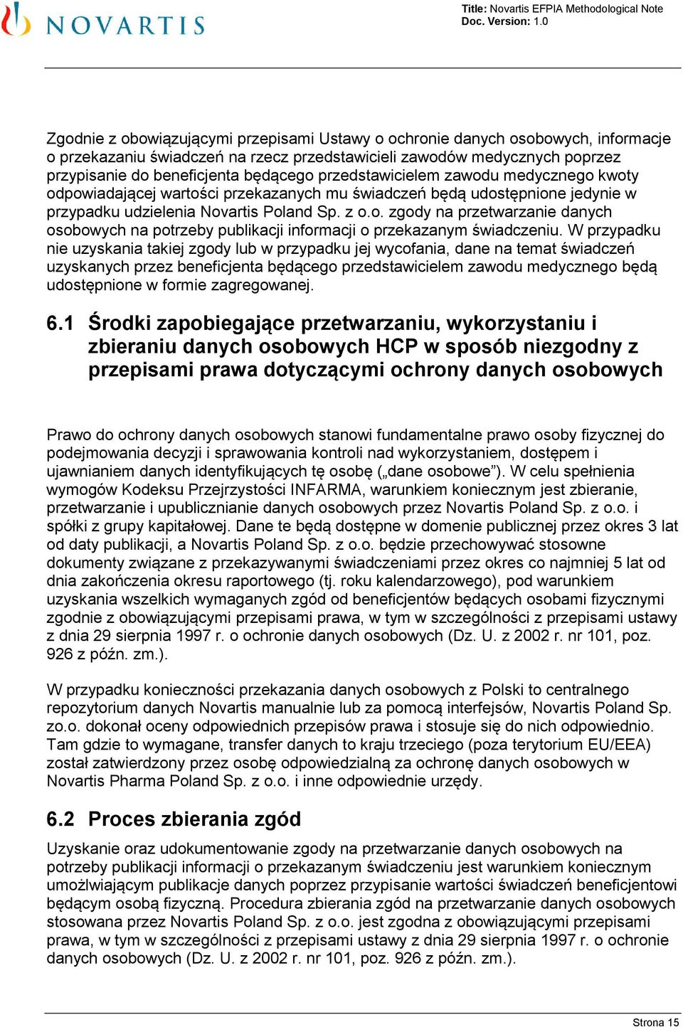 W przypadku nie uzyskania takiej zgody lub w przypadku jej wycofania, dane na temat świadczeń uzyskanych przez beneficjenta będącego przedstawicielem zawodu medycznego będą udostępnione w formie