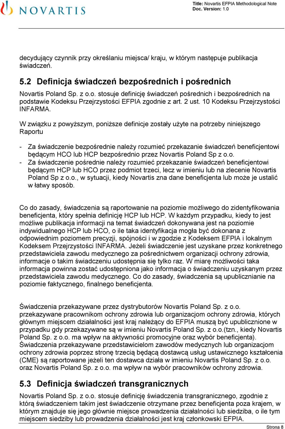 W związku z powyższym, poniższe definicje zostały użyte na potrzeby niniejszego Raportu - Za świadczenie bezpośrednie należy rozumieć przekazanie świadczeń beneficjentowi będącym HCO lub HCP