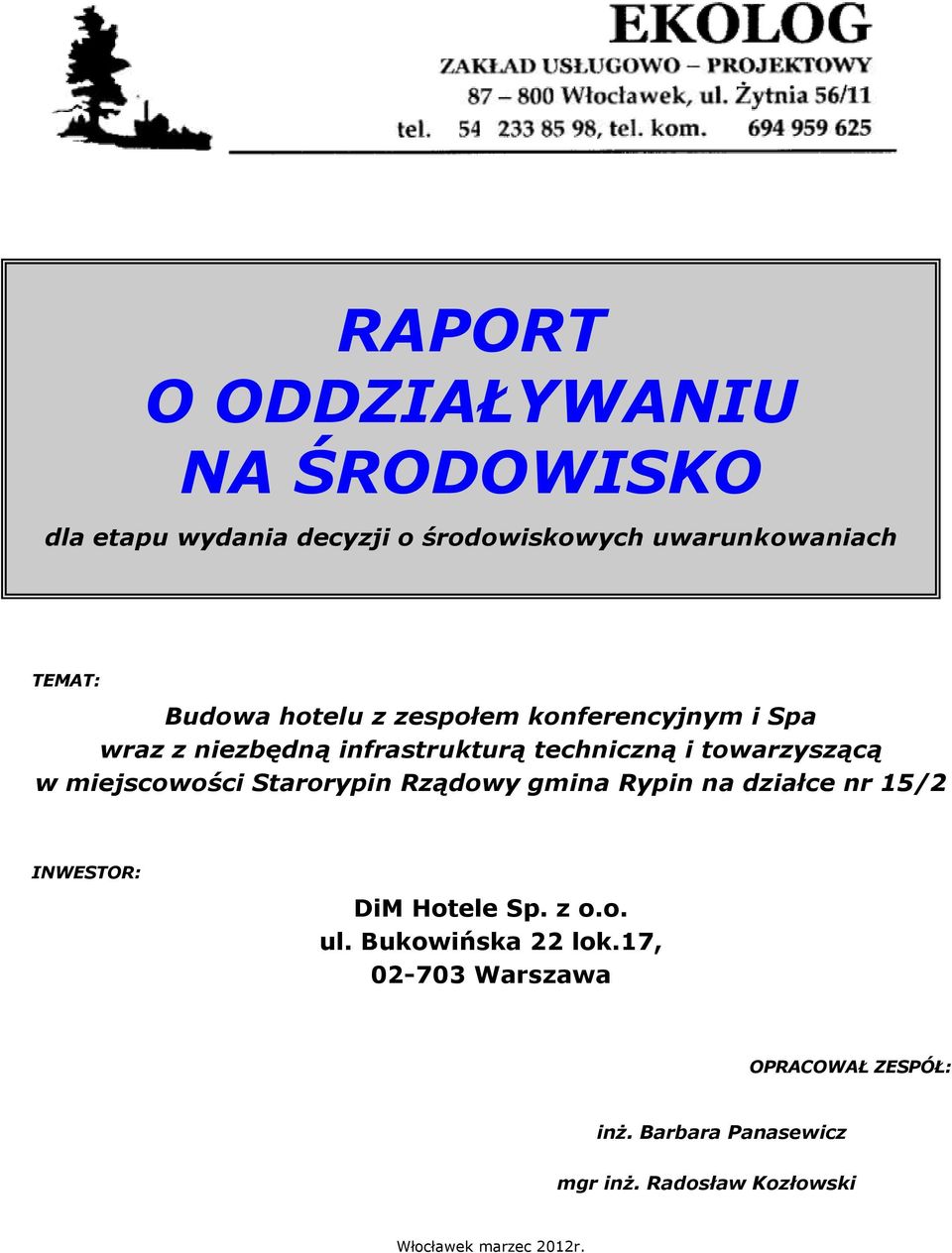 miejscowości Starorypin Rządowy gmina Rypin na działce nr 15/2 INWESTOR: DiM Hotele Sp. z o.o. ul.