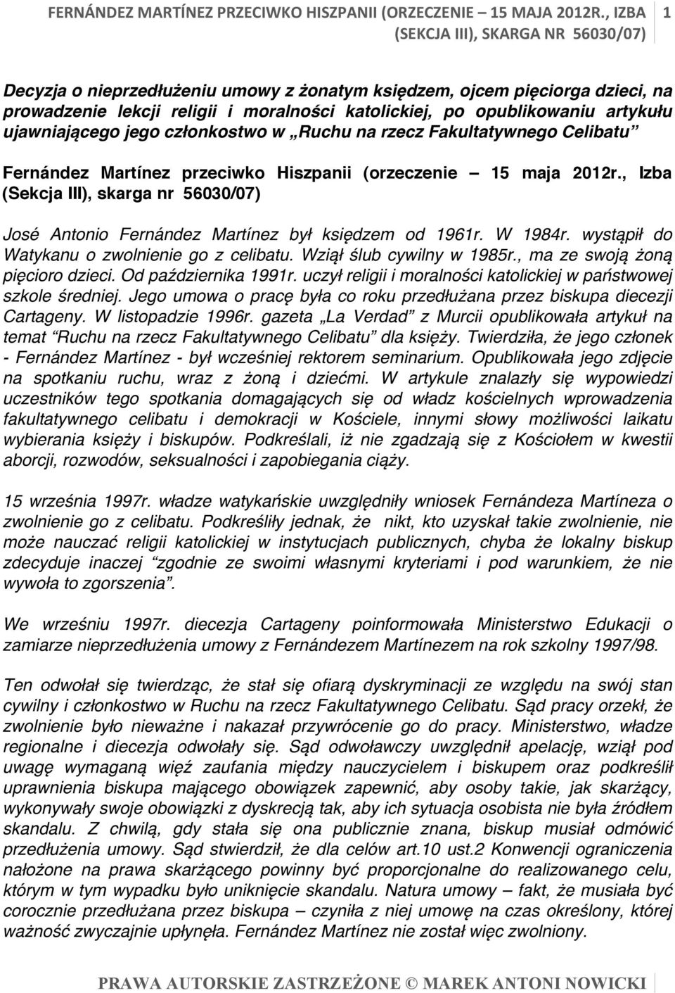 Ruchu na rzecz Fakultatywnego Celibatu Fernández Martínez przeciwko Hiszpanii (orzeczenie 15 maja 2012r., Izba (Sekcja III), skarga nr 56030/07) José Antonio Fernández Martínez był księdzem od 1961r.