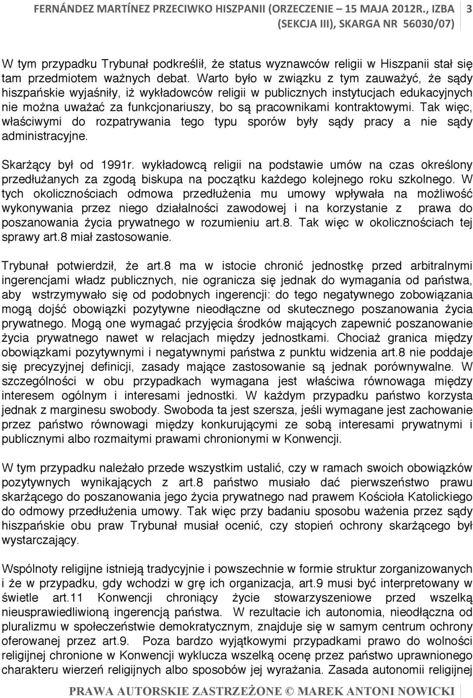 kontraktowymi. Tak więc, właściwymi do rozpatrywania tego typu sporów były sądy pracy a nie sądy administracyjne. Skarżący był od 1991r.