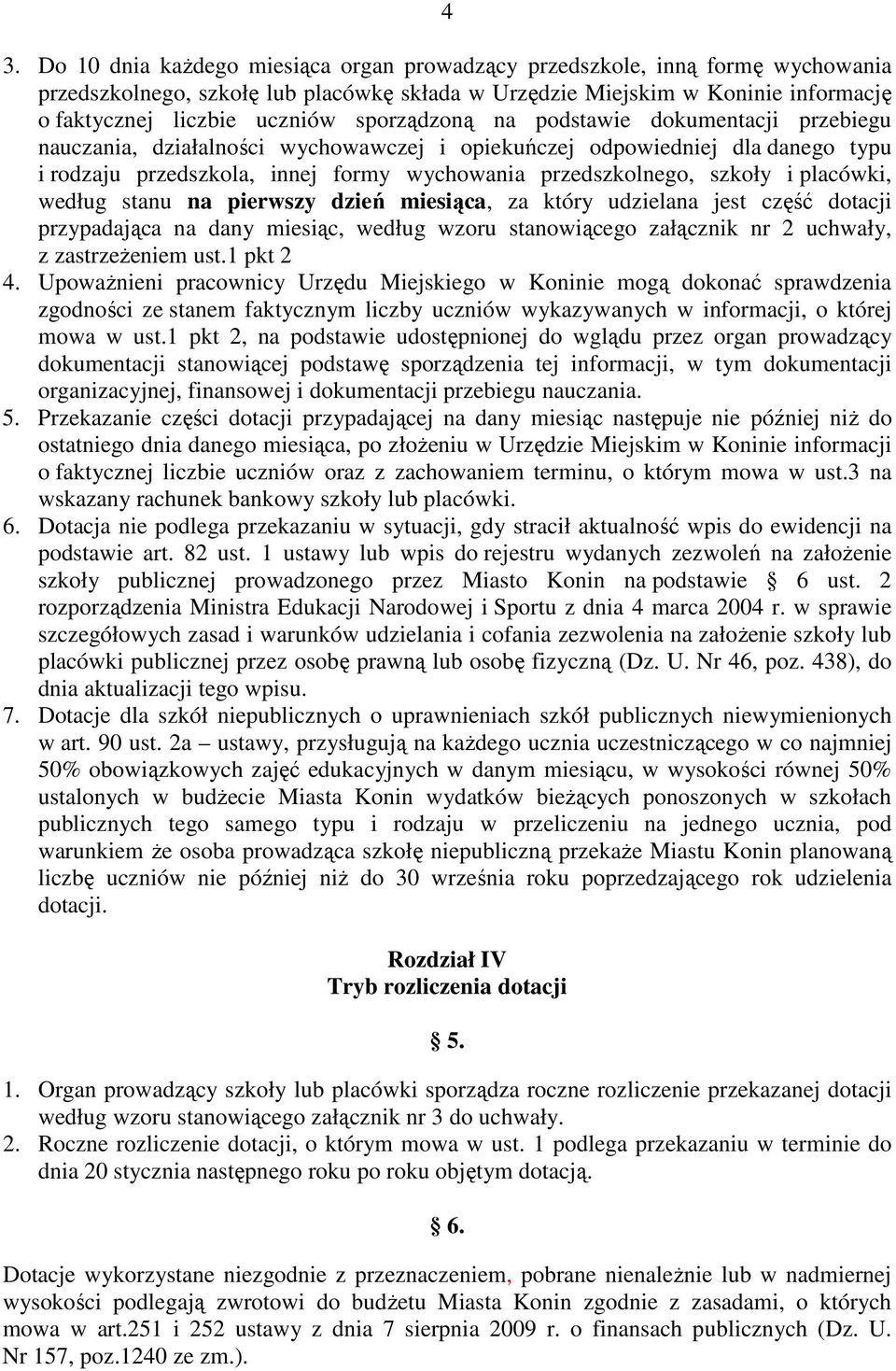 placówki, według stanu na pierwszy dzień miesiąca, za który udzielana jest część dotacji przypadająca na dany miesiąc, według wzoru stanowiącego załącznik nr 2 uchwały, z zastrzeŝeniem ust.1 pkt 2 4.