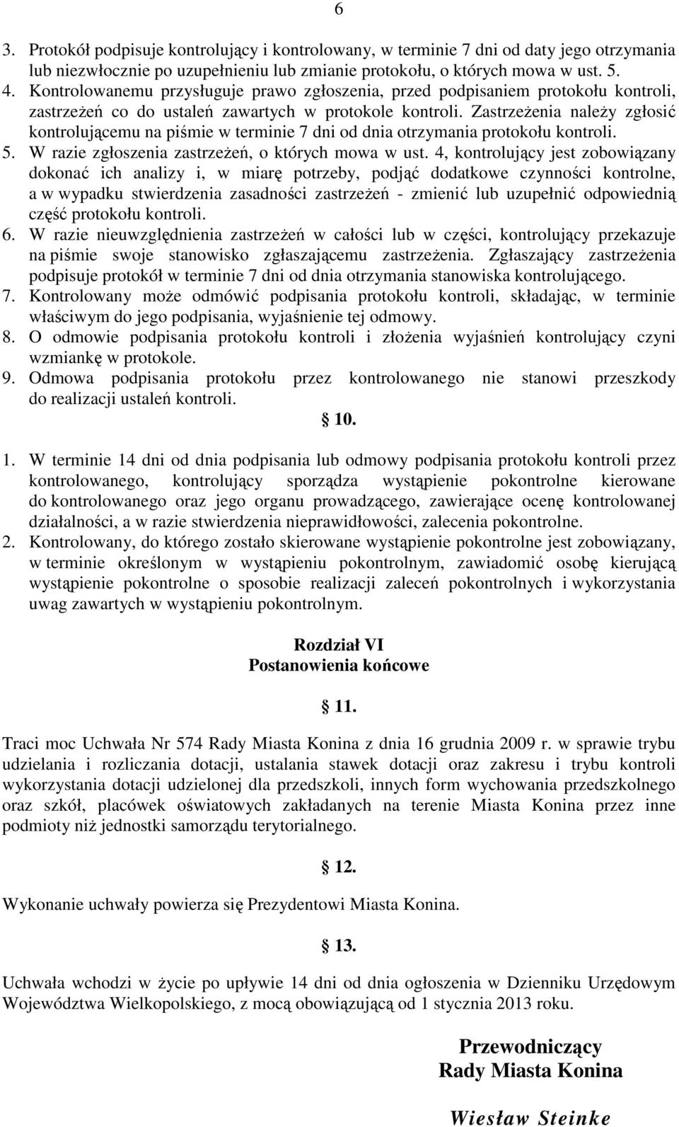 ZastrzeŜenia naleŝy zgłosić kontrolującemu na piśmie w terminie 7 dni od dnia otrzymania protokołu kontroli. 5. W razie zgłoszenia zastrzeŝeń, o których mowa w ust.