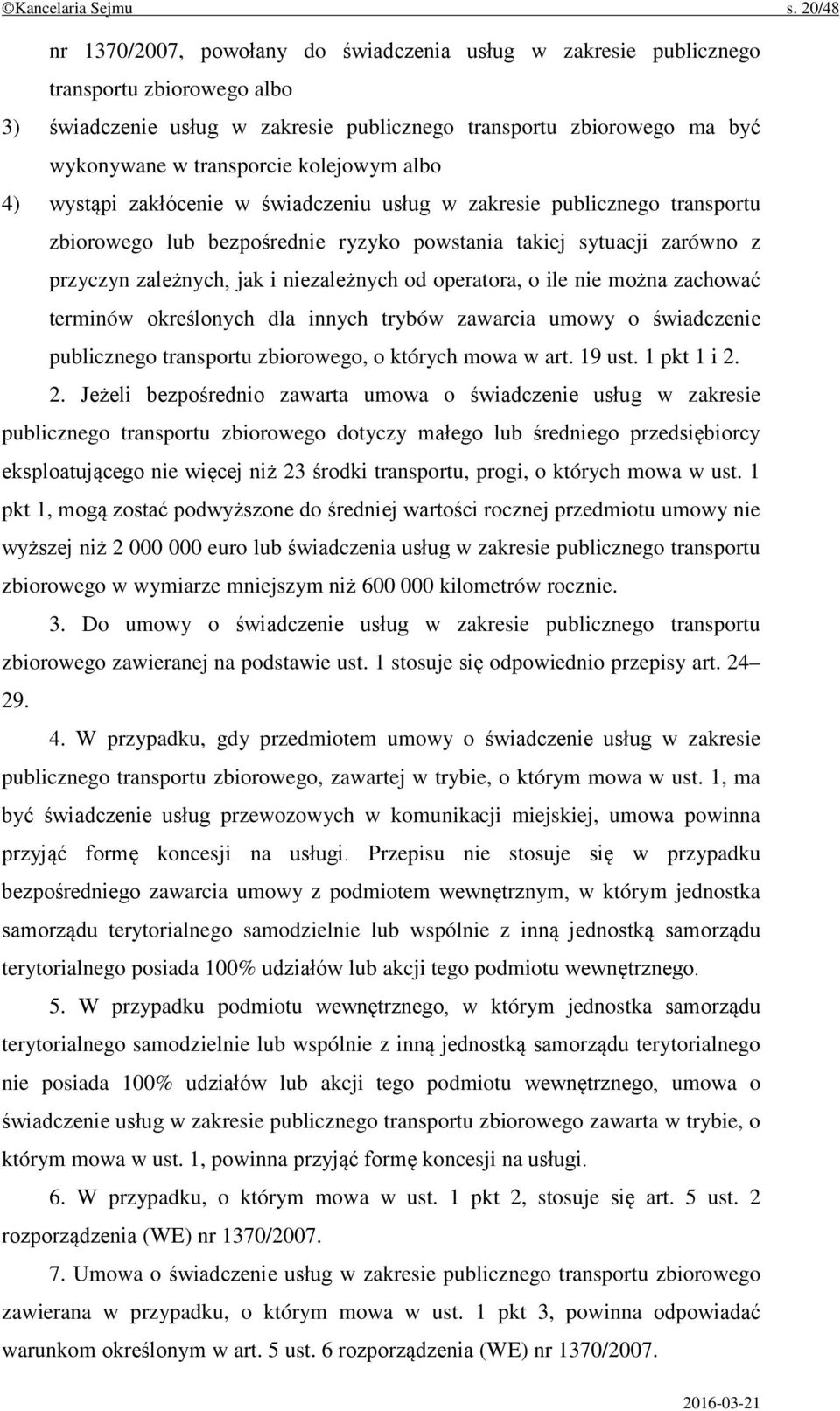 kolejowym albo 4) wystąpi zakłócenie w świadczeniu usług w zakresie publicznego transportu zbiorowego lub bezpośrednie ryzyko powstania takiej sytuacji zarówno z przyczyn zależnych, jak i