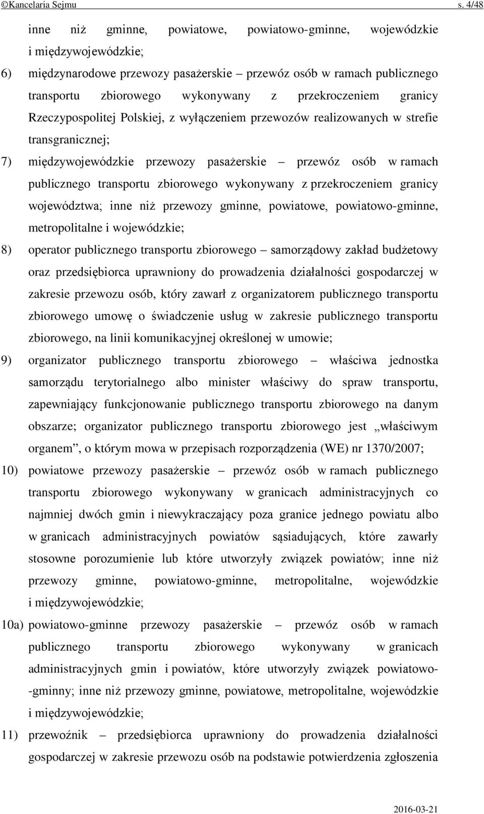 przekroczeniem granicy Rzeczypospolitej Polskiej, z wyłączeniem przewozów realizowanych w strefie transgranicznej; 7) międzywojewódzkie przewozy pasażerskie przewóz osób w ramach publicznego