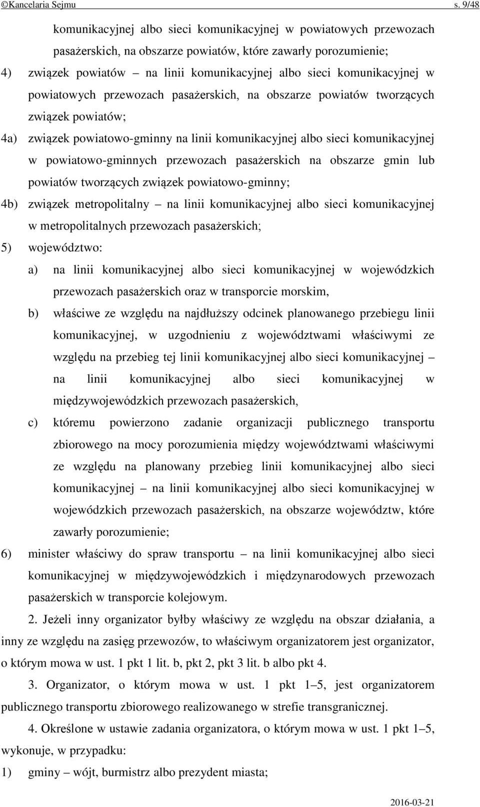 komunikacyjnej w powiatowych przewozach pasażerskich, na obszarze powiatów tworzących związek powiatów; 4a) związek powiatowo-gminny na linii komunikacyjnej albo sieci komunikacyjnej w