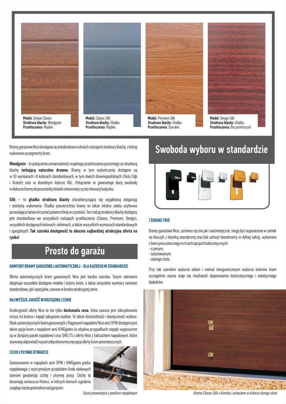 Swoboda wyboru w standardzie Woodgrain - to po³¹czenie uniwersalnoœci w¹skiego przet³oczenia poziomego ze struktur¹ blachy imituj¹c¹ naturalne drewno.