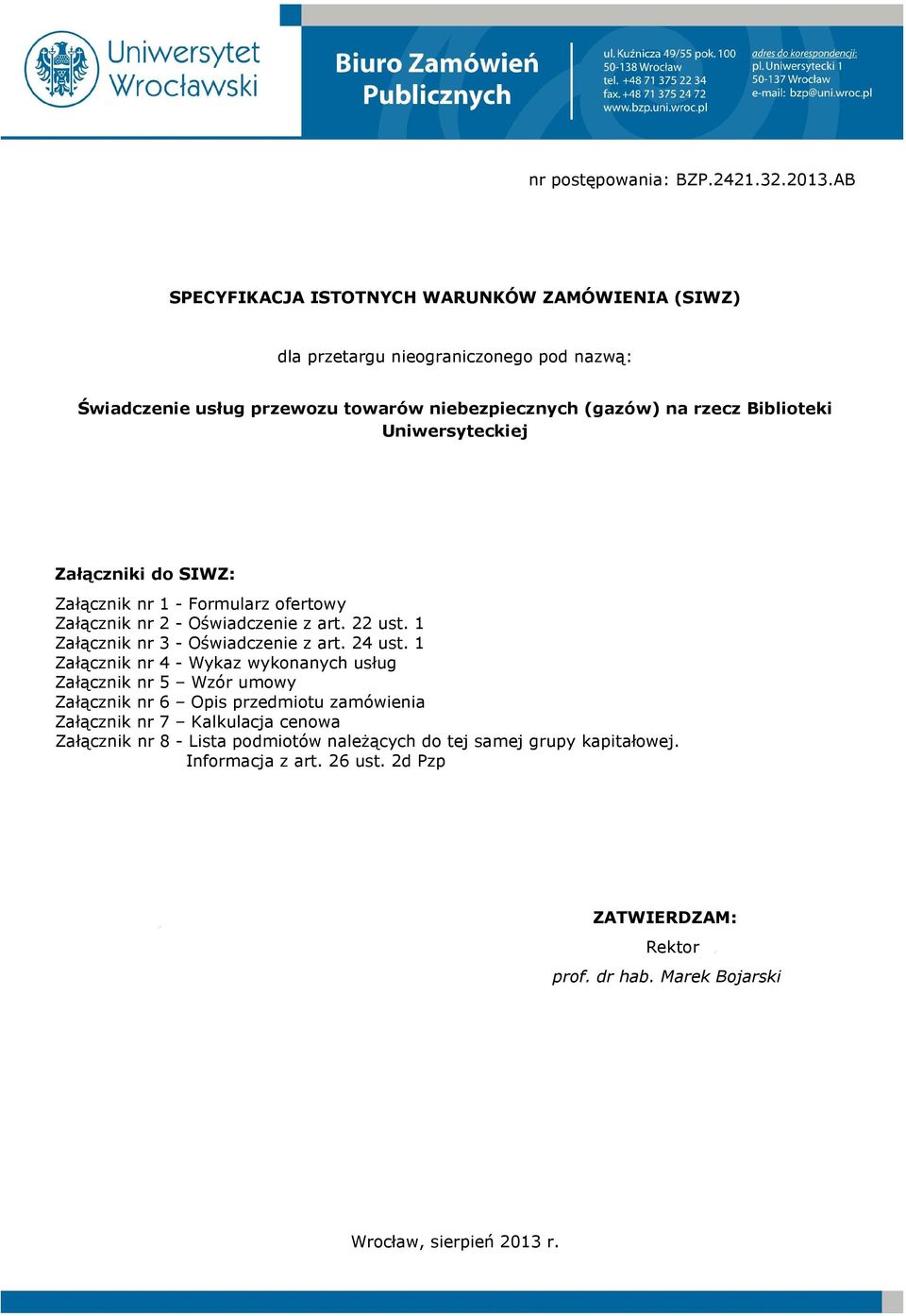 Uniwersyteckiej Załączniki do SIWZ: Załącznik nr 1 - Formularz ofertowy Załącznik nr 2 - Oświadczenie z art. 22 ust. 1 Załącznik nr 3 - Oświadczenie z art. 24 ust.