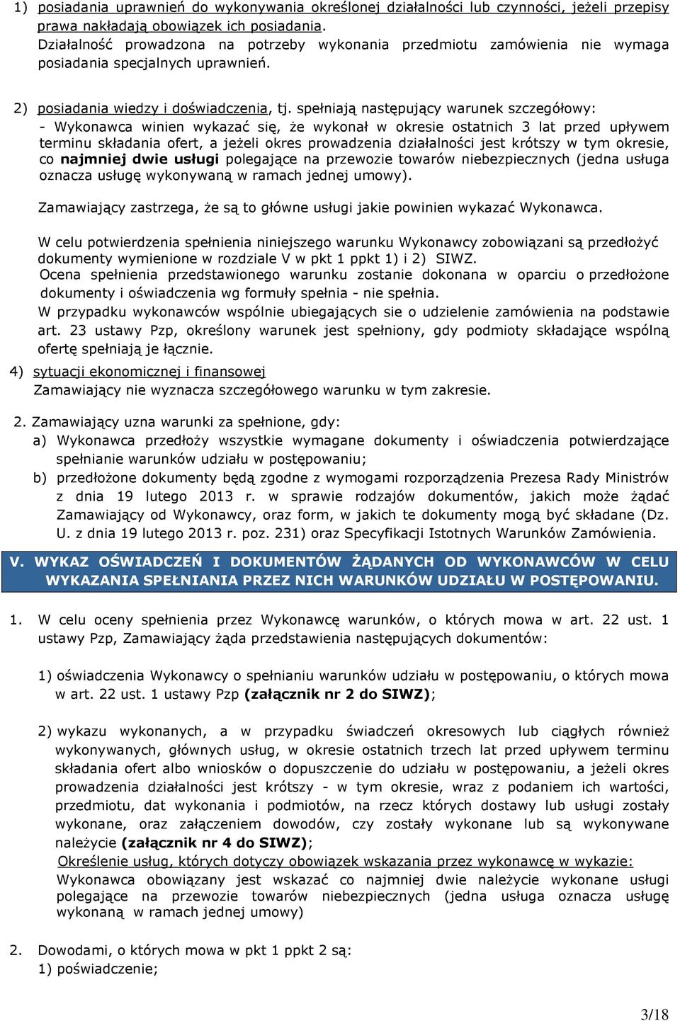 spełniają następujący warunek szczegółowy: - Wykonawca winien wykazać się, Ŝe wykonał w okresie ostatnich 3 lat przed upływem terminu składania ofert, a jeŝeli okres prowadzenia działalności jest