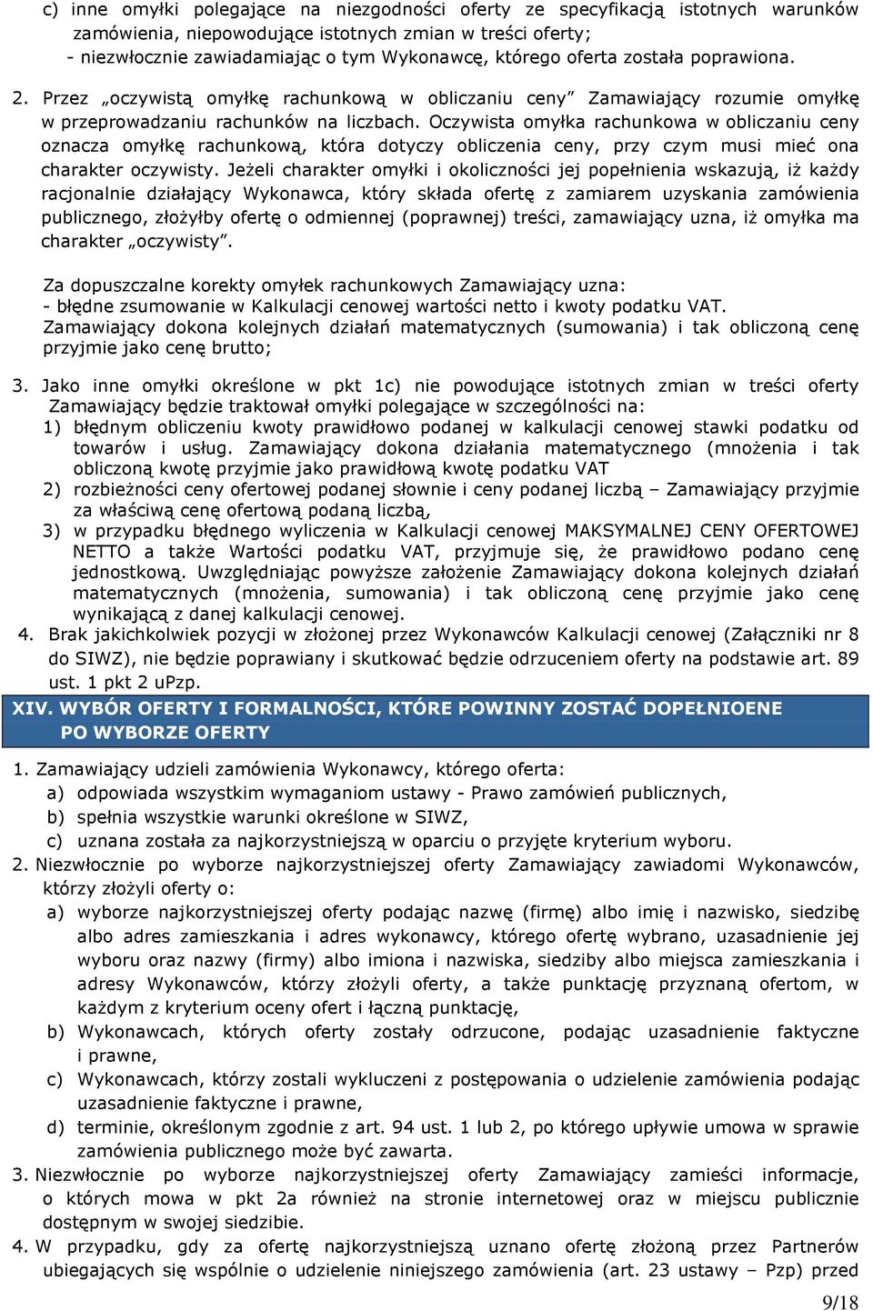 Oczywista omyłka rachunkowa w obliczaniu ceny oznacza omyłkę rachunkową, która dotyczy obliczenia ceny, przy czym musi mieć ona charakter oczywisty.