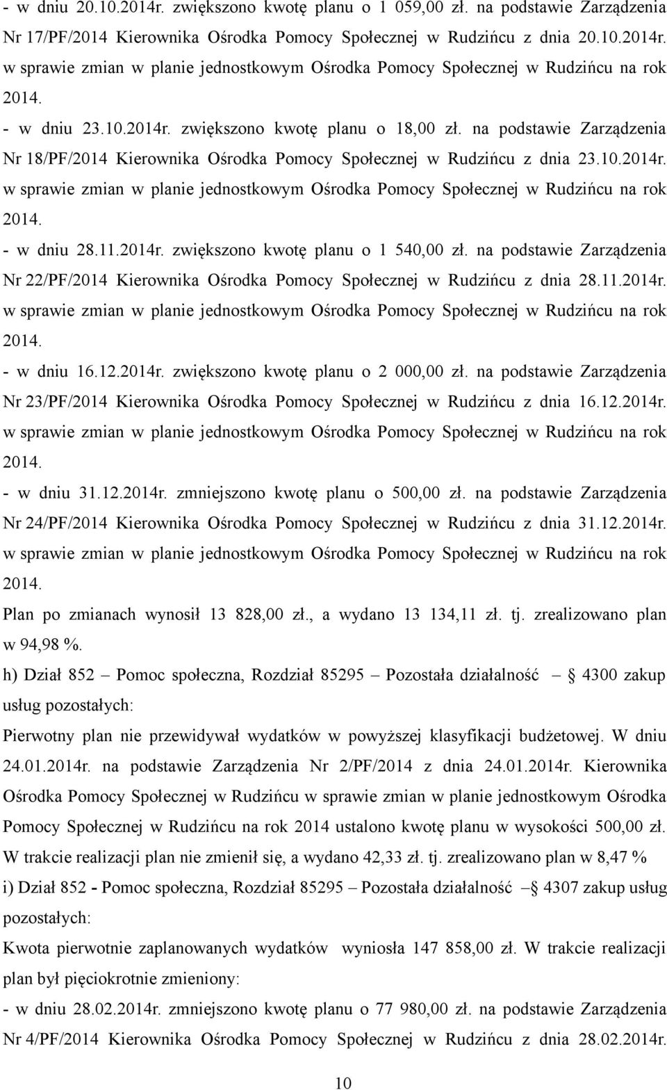 na podstawie Zarządzenia Nr 22/PF/2014 Kierownika Ośrodka Pomocy Społecznej w Rudzińcu z dnia 28.11.2014r. - w dniu 16.12.2014r. zwiększono kwotę planu o 2 000,00 zł.