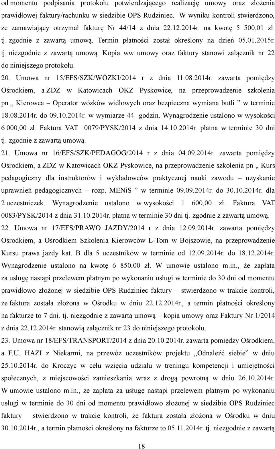 tj. niezgodnie z zawartą umową. Kopia ww umowy oraz faktury stanowi załącznik nr 22 do niniejszego protokołu. 20. Umowa nr 15/EFS/SZK/WÓZKI/2014 r z dnia 11.08.2014r.